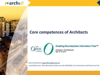Core competences of Architects
Danny Greefhorst (dgreefhorst@archixl.nl)
contributions by: Toon Abcouwer, Casper van den Wall Bake, Fons Panneman and Pascal van Eck
 