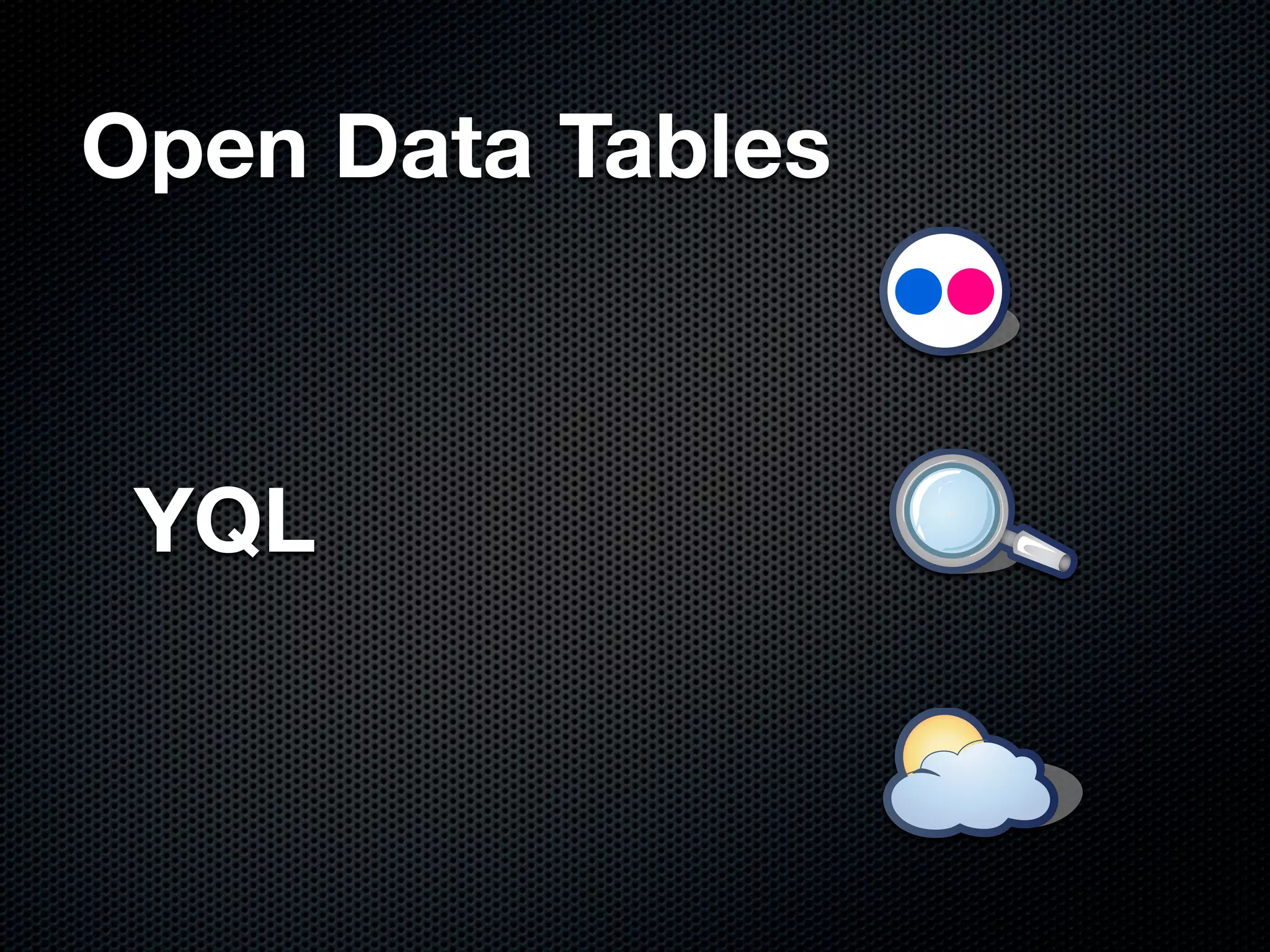 Open Data Tables



 YQL
 