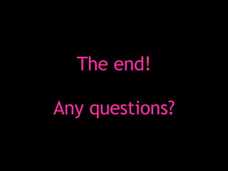 The end! Any questions? 