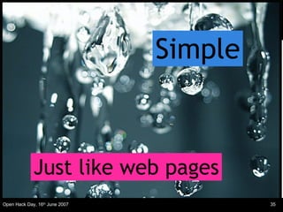 Simple Just like web pages 