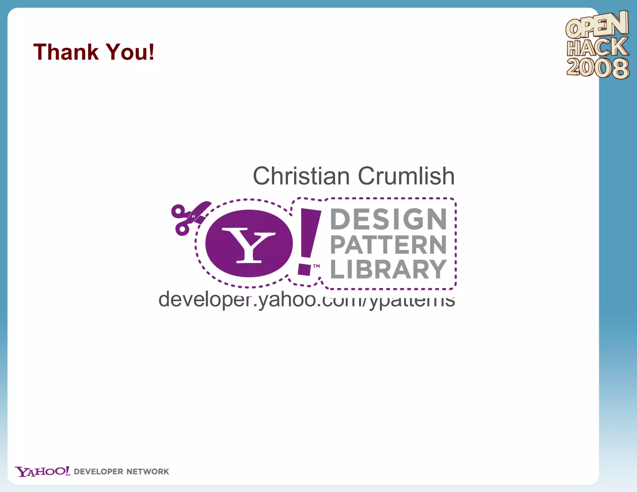 Thank You! Christian Crumlish developer.yahoo.com/ypatterns 