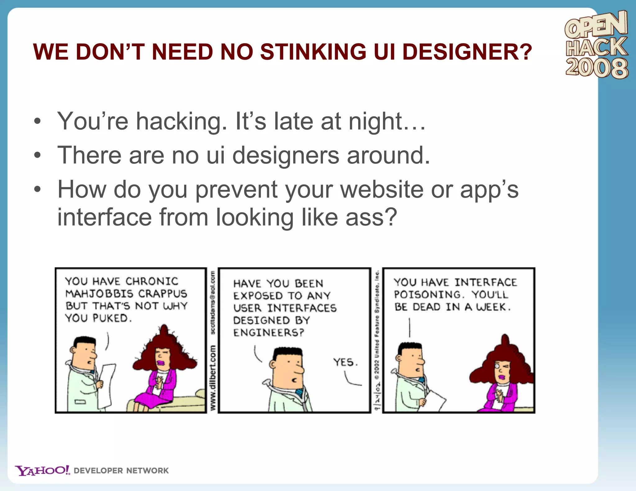 WE DON’T NEED NO STINKING UI DESIGNER? You’re hacking. It’s late at night… There are no ui designers around. How do you prevent your website or app’s interface from looking like ass?  