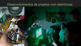 Desenvolvimentos de projetos com eletrônicas
 