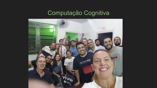 Computação Cognitiva
 