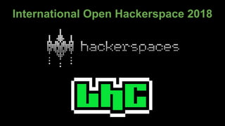 International Open Hackerspace 2018
 