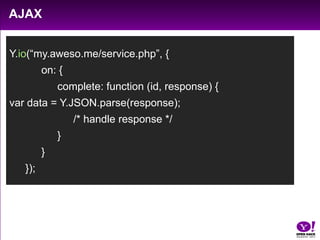 DOM eventsY.one("#demo").on(“click”, function (e) {		/* handle click */	});