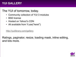 Move stuff around	// #demo will move to wherever a click happensY.one(”document”).on (“click”, function (e) {Y.one(“#demo”).setXY( [ e.pageX, e.pageY ] );});