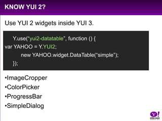 Animated transitions	// Hello HTML5!Y.one(”#demo”).transition({		easing: “ease-out”,		duration: 2, // seconds		opacity: 0}, function () {	// callback executed when donethis.remove();	});Same API if the browser supports CSS3 transitions or not.