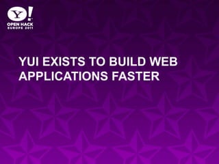 YUI exists to build web applications faster