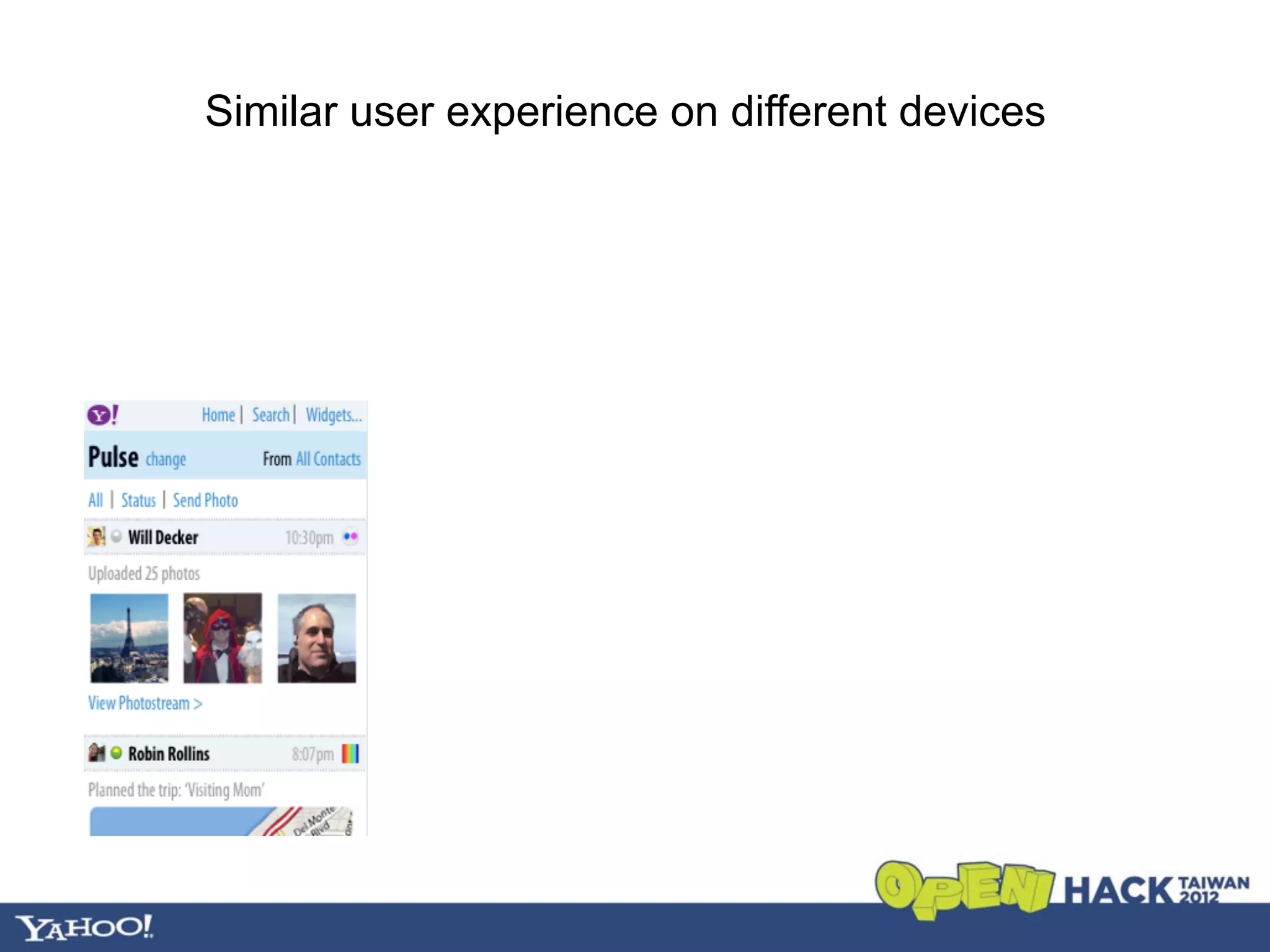 Similar user experience on different devices
 