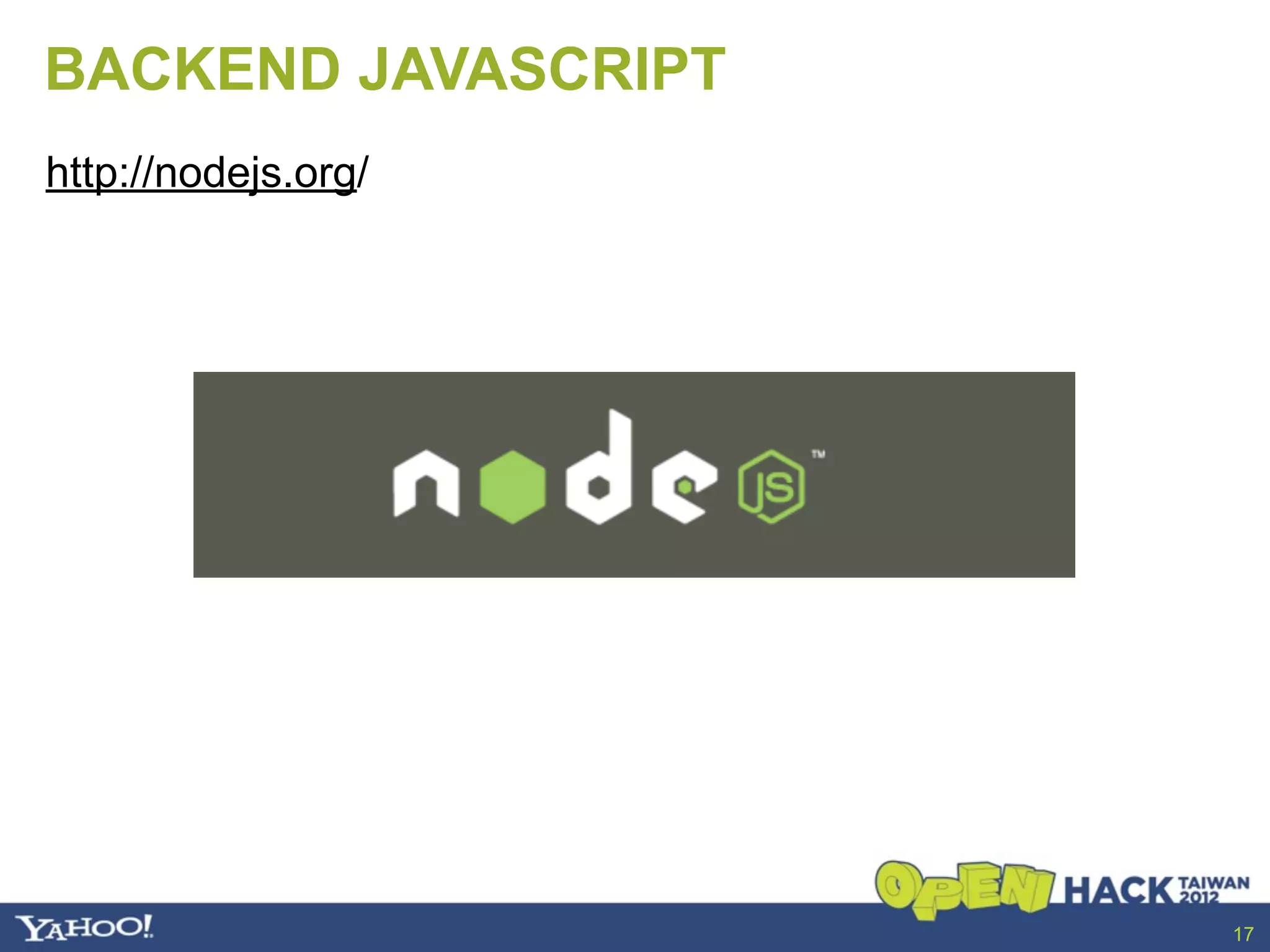 BACKEND JAVASCRIPT
http://nodejs.org/




                     17
 
