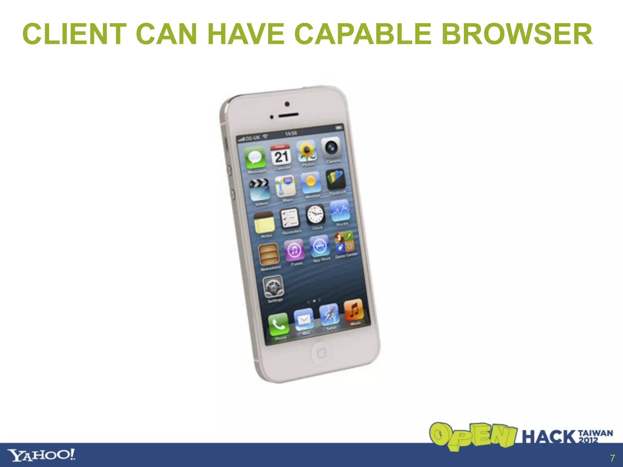CLIENT CAN HAVE CAPABLE BROWSER




                                  7
 
