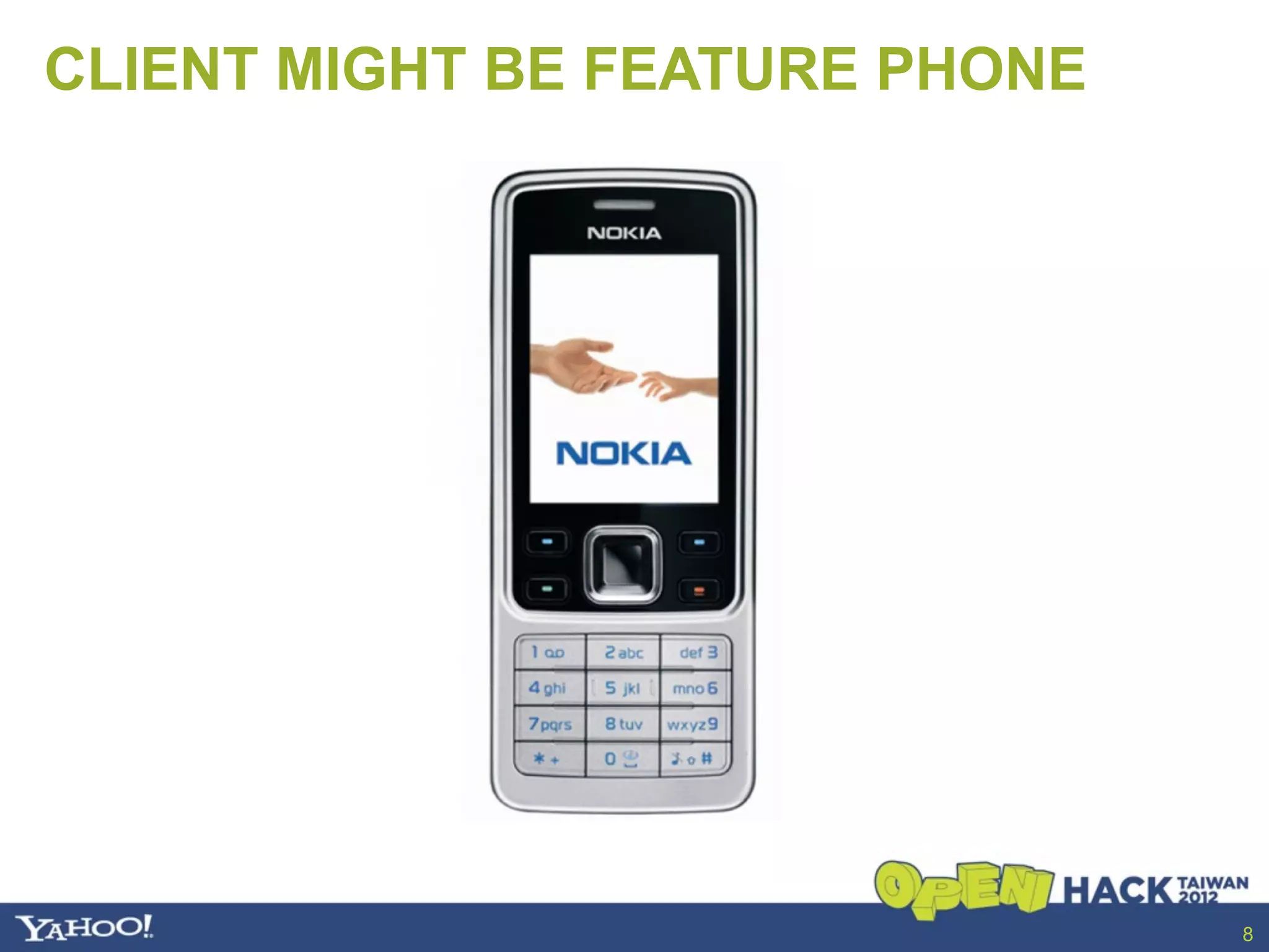 CLIENT MIGHT BE FEATURE PHONE




                                8
 