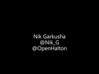 Nik Garkusha @Nik_G @OpenHalton 