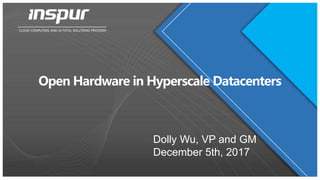 Open Hardware in Hyperscale Datacenters
CLOUD COMPUTING AND AI TOTAL SOLUTIONS PROVIDER
Dolly Wu, VP and GM
December 5th, 2017
 