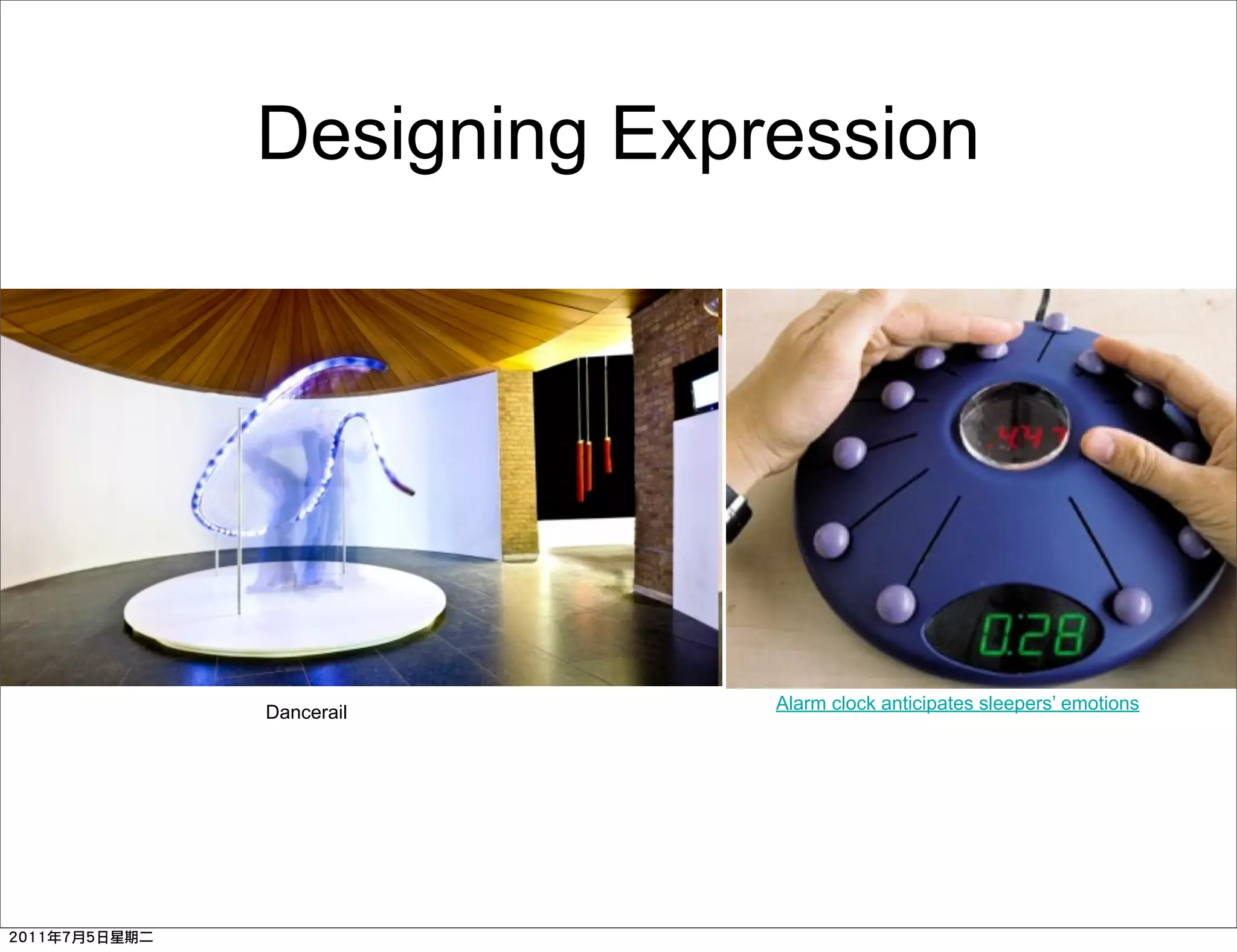 Designing Expression




Dancerail     Alarm clock anticipates sleepers’ emotions
 