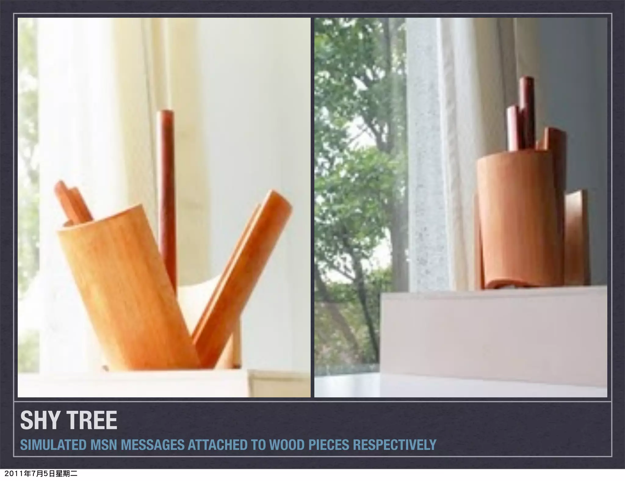 SHY TREE
SIMULATED MSN MESSAGES ATTACHED TO WOOD PIECES RESPECTIVELY
 