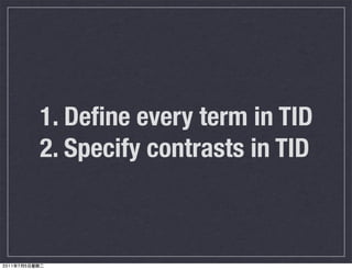 1. Deﬁne every term in TID
2. Specify contrasts in TID
 