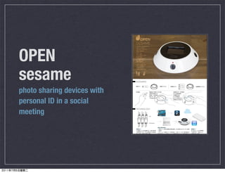 OPEN
sesame
photo sharing devices with
personal ID in a social
meeting
 