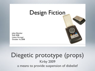 Diegetic prototype (props)
Kirby 2009
a means to provide suspension of disbelief
 
