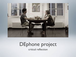 DEphone project
critical reflection
 