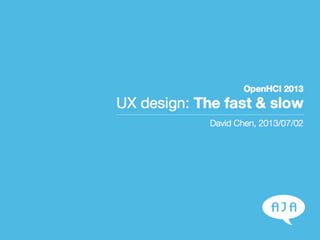 UX design: The fast & slow (@ OpenHCI 2013)