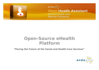 Open-Source eHealth
                     Platform
   “Paving the Future of the Social and Health Care Services”




Ándago Ingeniería 2009           www.andago.com                 1
 