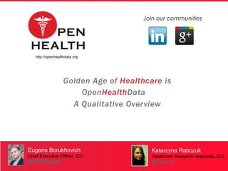 Join our communities




   http://openhealthdata.org




Eugene Borukhovich               Katarzyna Rabczuk
Chief Executive Officer, ICG     Healthcare Research Associate, ICG
@HealthEugene                    @krabczuk
                                                                 1
                                                                 1
 