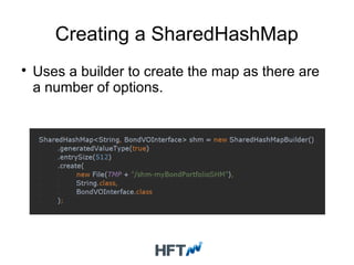Creating a SharedHashMap

Uses a builder to create the map as there are
a number of options.
 