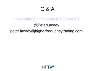 Q & A
https://github.com/OpenHFT/OpenHFT
@PeterLawrey
peter.lawrey@higherfrequencytrading.com
 