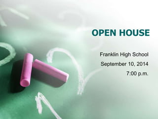 OPEN HOUSE 
Franklin High School 
September 10, 2014 
7:00 p.m. 
 
