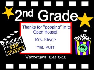 Waccamaw  2011-2012 Thanks for “popping” in to Open House! Mrs. Rhyne Mrs. Russ STAR  STUDENTS 