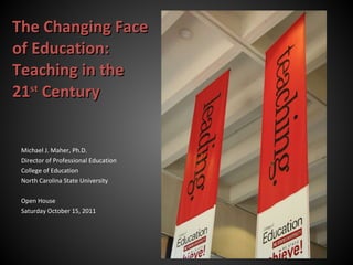 The Changing Face of Education: Teaching in the 21 st  Century ,[object Object],[object Object],[object Object],[object Object],[object Object],[object Object]