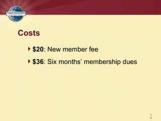 Costs
 $20: New member fee
 $36: Six months’ membership dues




                                     1
                                     9
 
