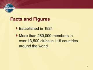 Facts and Figures
  Established in 1924
  More than 280,000 members in
   over 13,500 clubs in 116 countries
   around the world




                                        2
 
