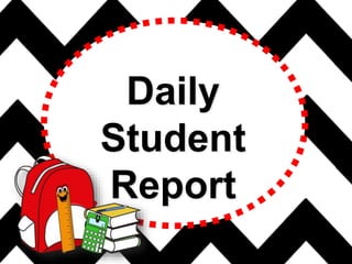 Daily
Student
Report
 