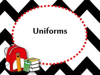 Uniforms
 