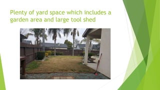 Plenty of yard space which includes a
garden area and large tool shed
 