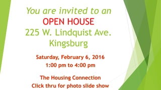 You are invited to an
OPEN HOUSE
225 W. Lindquist Ave.
Kingsburg
 