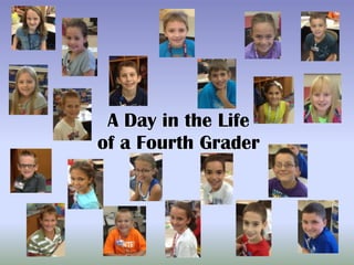 A Day in the Life
of a Fourth Grader
 