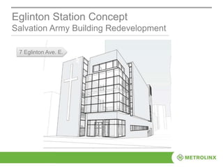 Eglinton Station Concept
Salvation Army Building Redevelopment
AllenRd
7 Eglinton Ave. E.
 