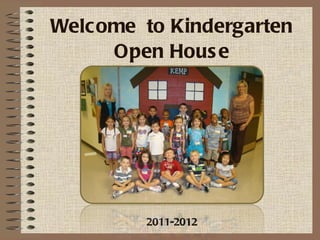 Welcome  to Kindergarten Open House 2011-2012 