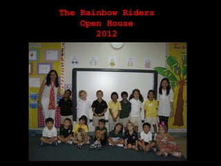 The Rainbow Riders
    Open House
       2012




    Welcome!
 