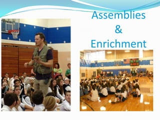 Assemblies
&
Enrichment