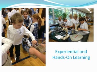 Experiential and
Hands-On Learning
 
