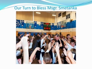 Our Turn to Bless Msgr. Smetanka