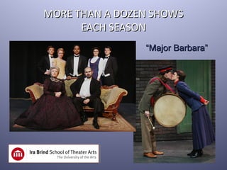 MORE THAN A DOZEN SHOWS
      EACH SEASON
                “Major Barbara”
 