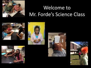 Welcome to
Mr. Forde’s Science Class
 