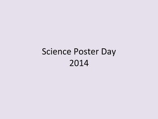 Science Poster Day 
2014 
 