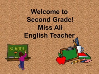 Welcome to
Second Grade!
Miss Ali
English Teacher
 